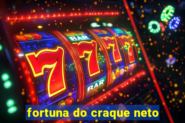 fortuna do craque neto